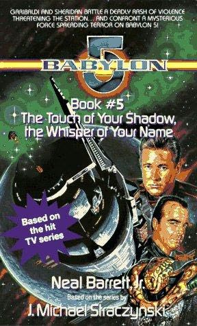The Touch of Your Shadow, the Whisper of Your Name (Babylon 5, book 5) by Neal Barrett Jr