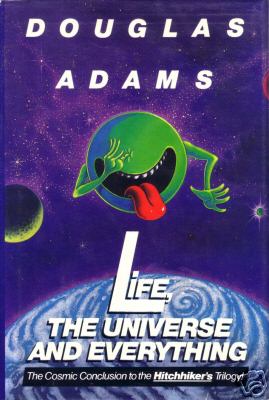 Life, the Universe and Everything (Hitch-Hikers Guide to the Galaxy, book 3) by Douglas Adams