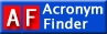 With more than 495,000 human-edited entries, Acronym Finder is the world's largest and most comprehensive dictionary of acronyms, abbreviations, and initialisms. Combined with the Acronym Attic, Acronym Finder contains more than 3 million acronyms and abbreviations. You can search or filter terms from the following categories: 
