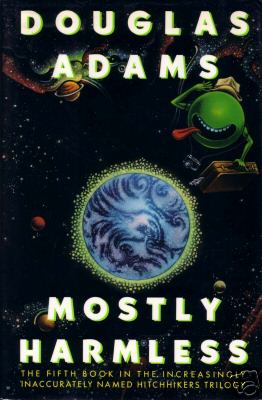 Mostly Harmless (Hitch-Hikers Guide to the Galaxy, book 5) by Douglas Adams